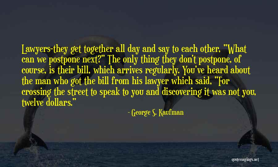 Don't Postpone Quotes By George S. Kaufman Don't Postpone Quotes By George S. Kaufman
