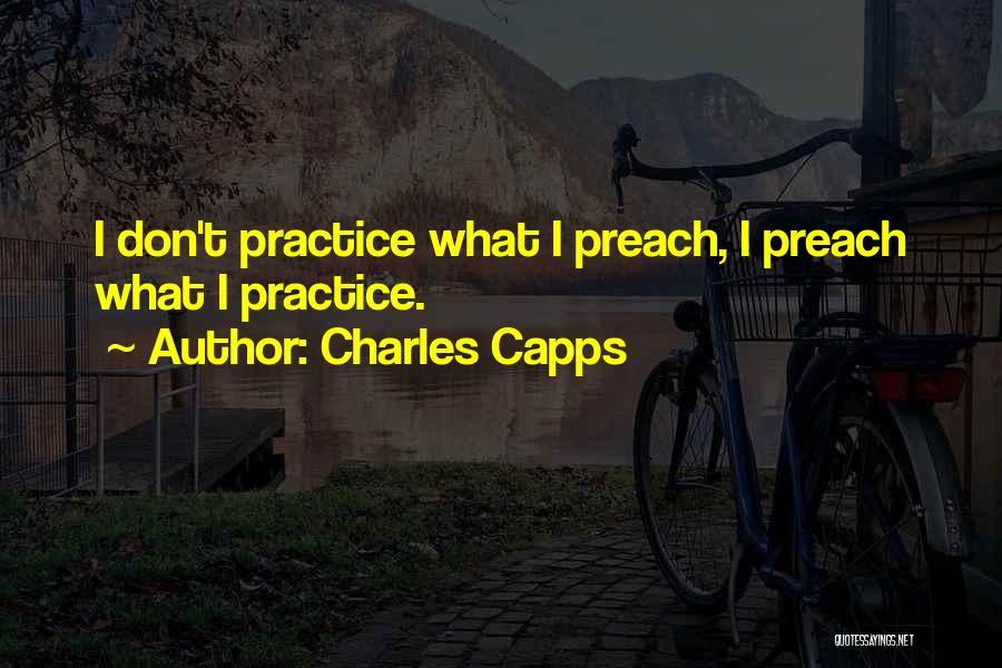 Don't Preach What You Don't Practice Quotes By Charles Capps