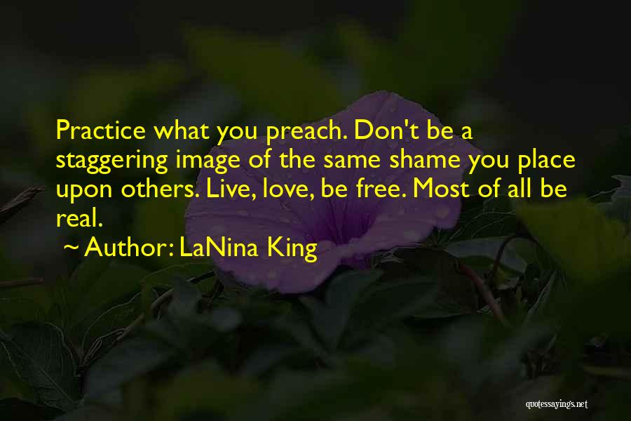 Don't Preach What You Don't Practice Quotes By LaNina King