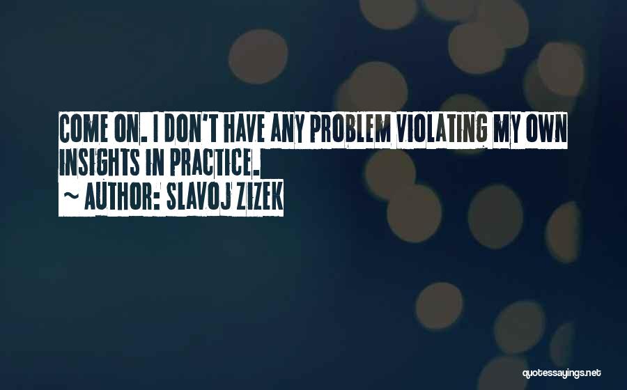 Don't Preach What You Don't Practice Quotes By Slavoj Zizek