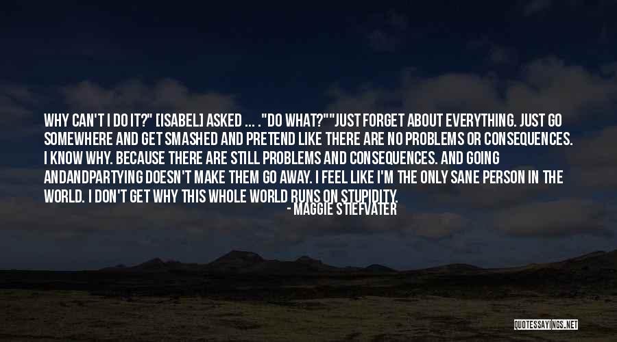 Don't Pretend You Know Everything Quotes By Maggie Stiefvater Don't Pretend You Know Everything Quotes By Maggie Stiefvater