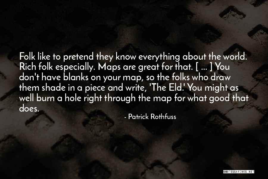 Don't Pretend You Know Everything Quotes By Patrick Rothfuss Don't Pretend You Know Everything Quotes By Patrick Rothfuss