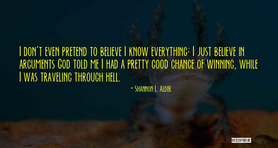Don't Pretend You Know Everything Quotes By Shannon L. Alder Don't Pretend You Know Everything Quotes By Shannon L. Alder
