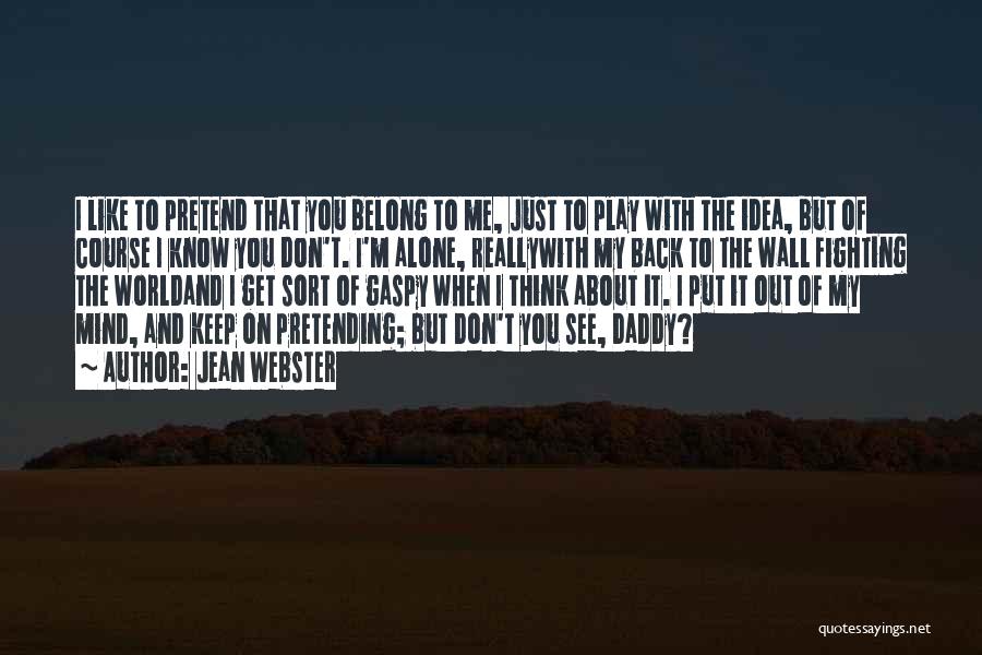 Don't Pretend You Know Me Quotes By Jean Webster