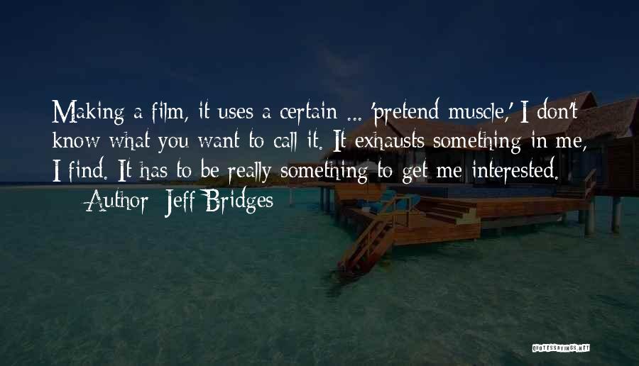 Don't Pretend You Know Me Quotes By Jeff Bridges