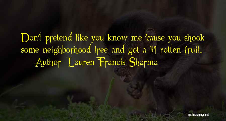 Don't Pretend You Know Me Quotes By Lauren Francis-Sharma