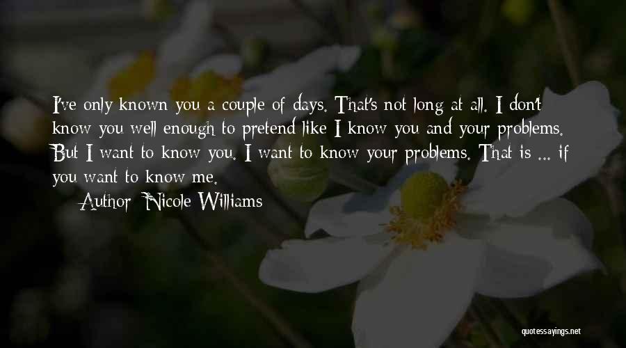 Don't Pretend You Know Me Quotes By Nicole Williams