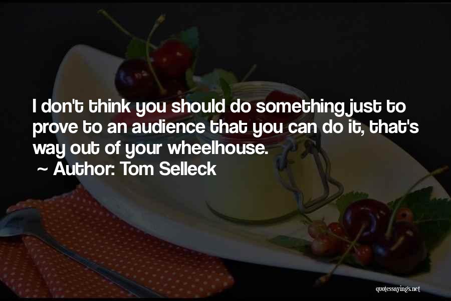 Don't Prove Quotes By Tom Selleck