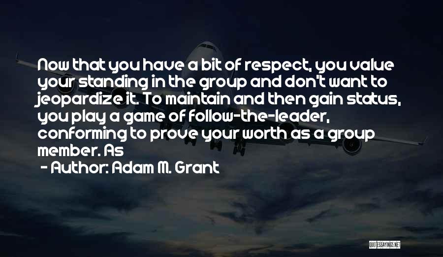 Don't Prove Your Worth Quotes By Adam M. Grant