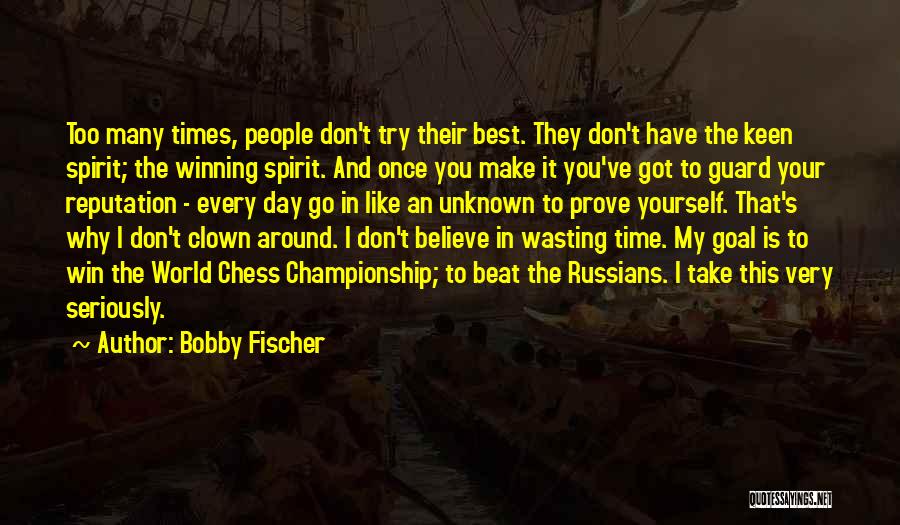 Don't Prove Yourself Quotes By Bobby Fischer