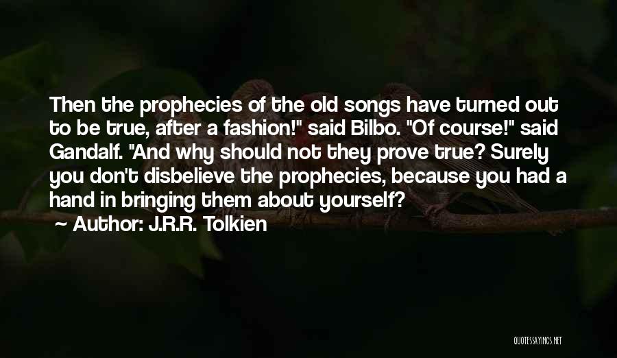 Don't Prove Yourself Quotes By J.R.R. Tolkien