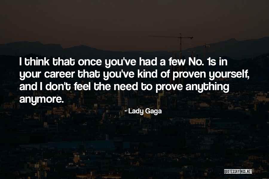 Don't Prove Yourself Quotes By Lady Gaga