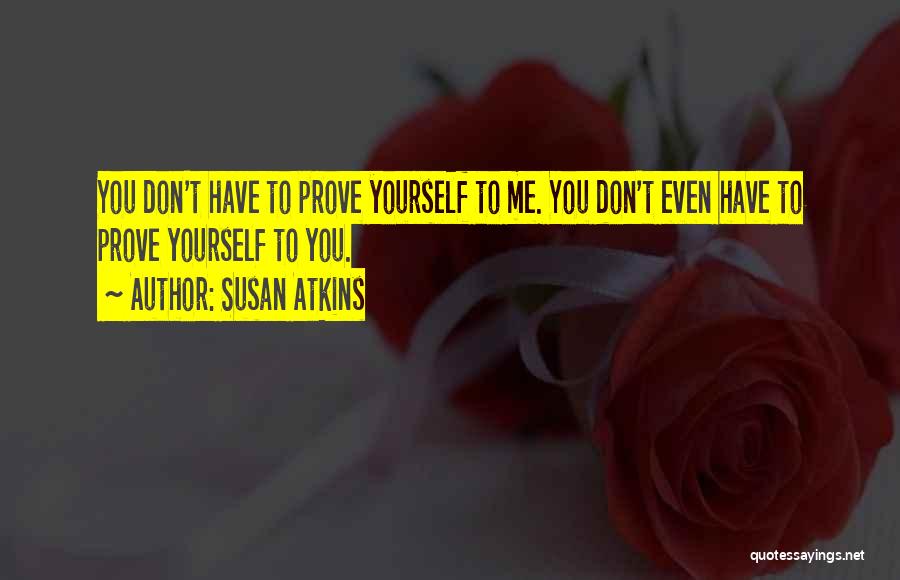 Don't Prove Yourself Quotes By Susan Atkins