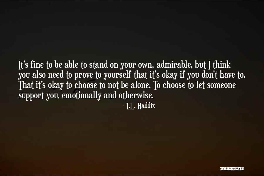 Don't Prove Yourself Quotes By T.L. Haddix Don't Prove Yourself Quotes By T.L. Haddix