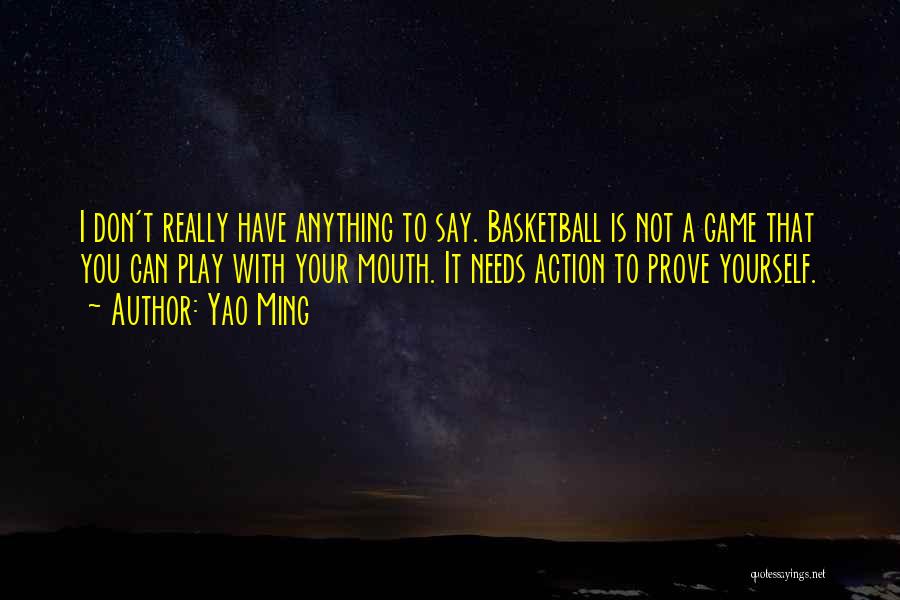 Don't Prove Yourself Quotes By Yao Ming