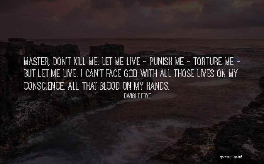 Don't Punish Me Quotes By Dwight Frye