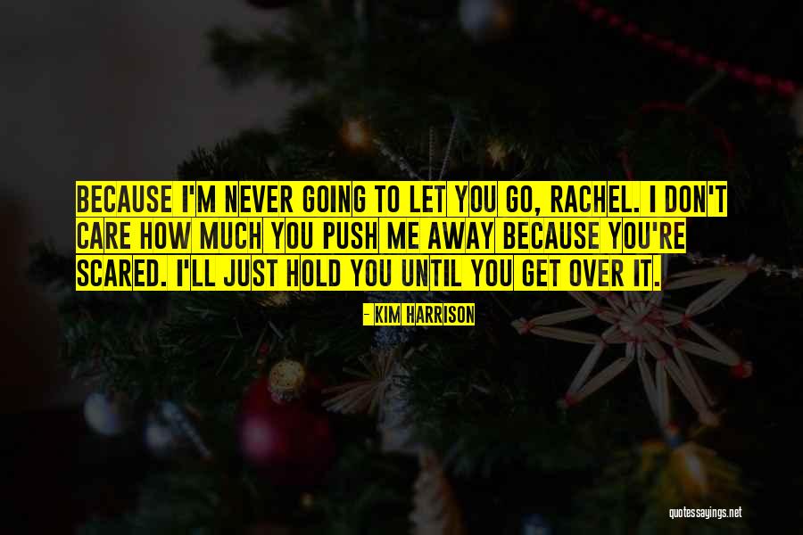 Don't Push Away Quotes By Kim Harrison Don't Push Away Quotes By Kim Harrison
