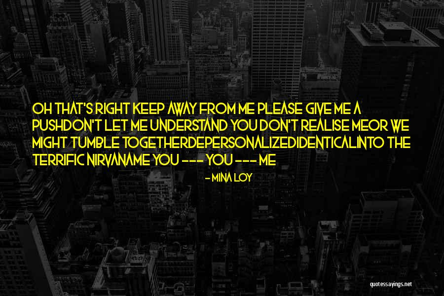 Don't Push Away Quotes By Mina Loy Don't Push Away Quotes By Mina Loy