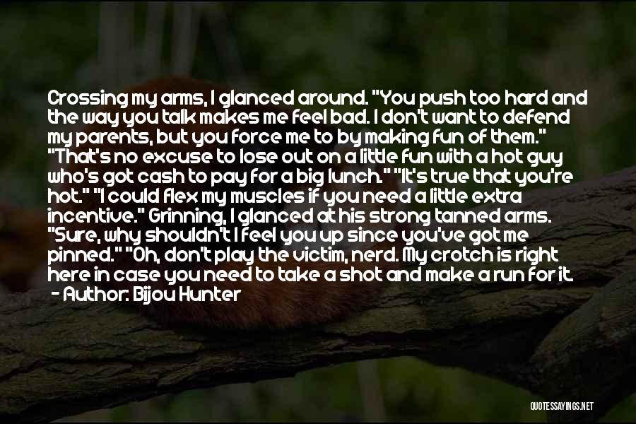 Don't Push Me Around Quotes By Bijou Hunter