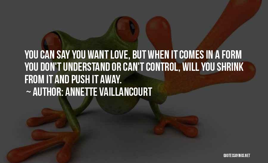 Don't Push Me Away Love Quotes By Annette Vaillancourt