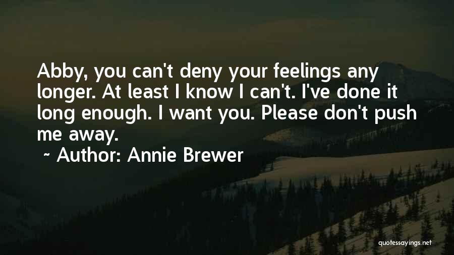 Don't Push Me Away Love Quotes By Annie Brewer