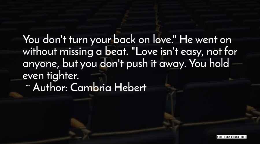 Don't Push Me Away Love Quotes By Cambria Hebert