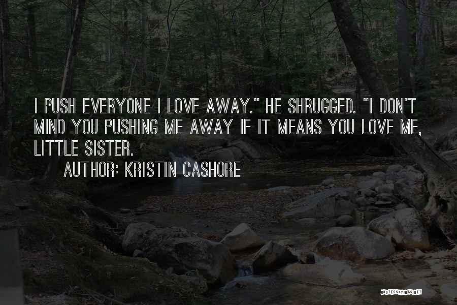 Don't Push Me Away Love Quotes By Kristin Cashore