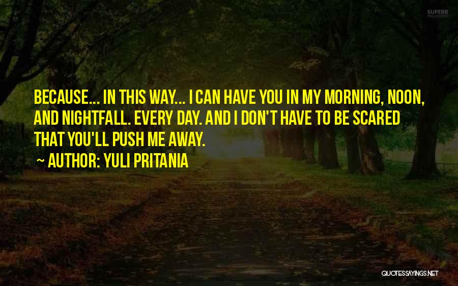 Don't Push Me Away Love Quotes By Yuli Pritania