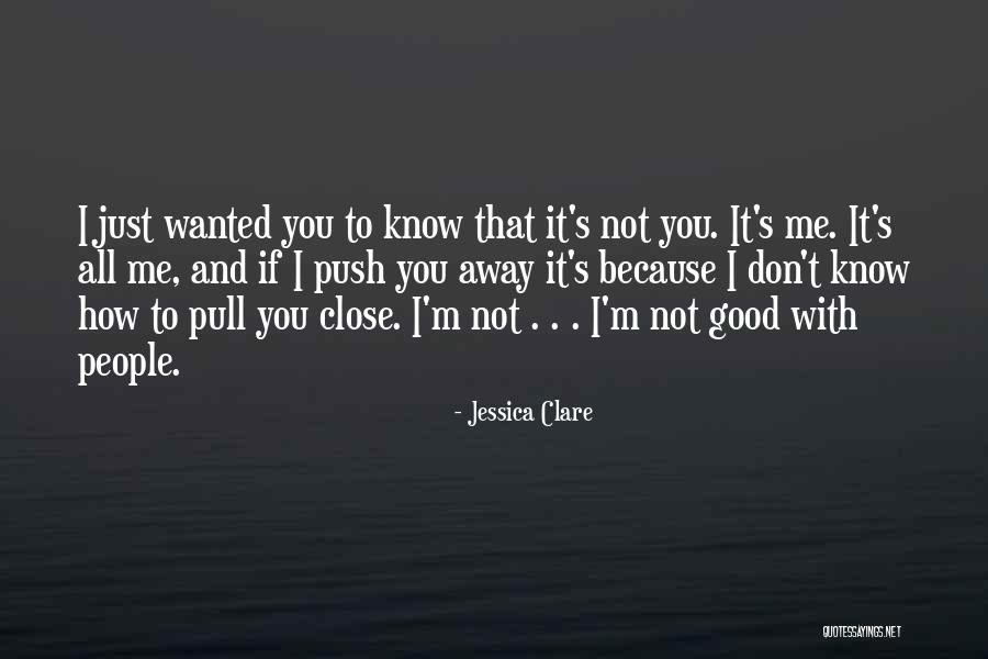 Don't Push Me Away Quotes By Jessica Clare Don't Push Me Away Quotes By Jessica Clare