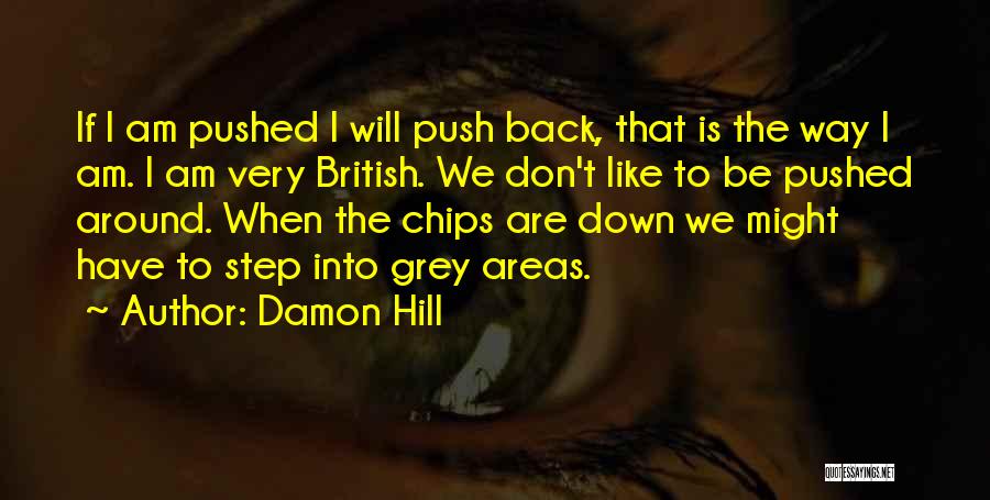 Don't Push Me Down Quotes By Damon Hill