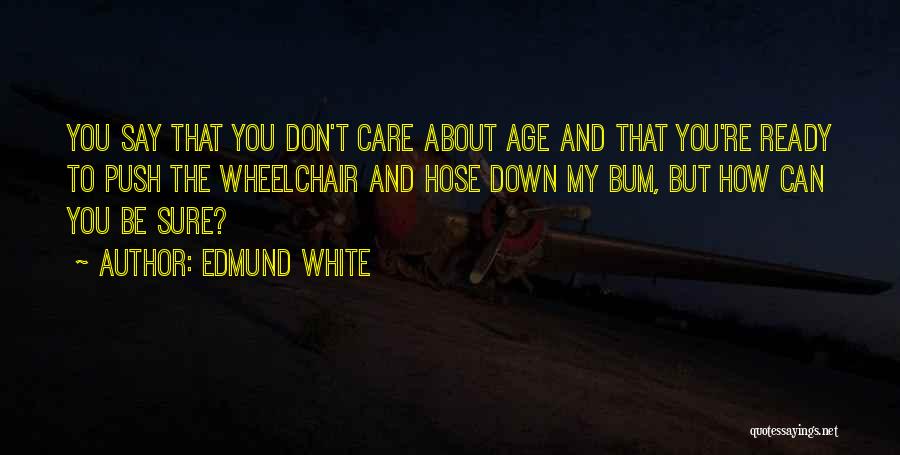 Don't Push Me Down Quotes By Edmund White