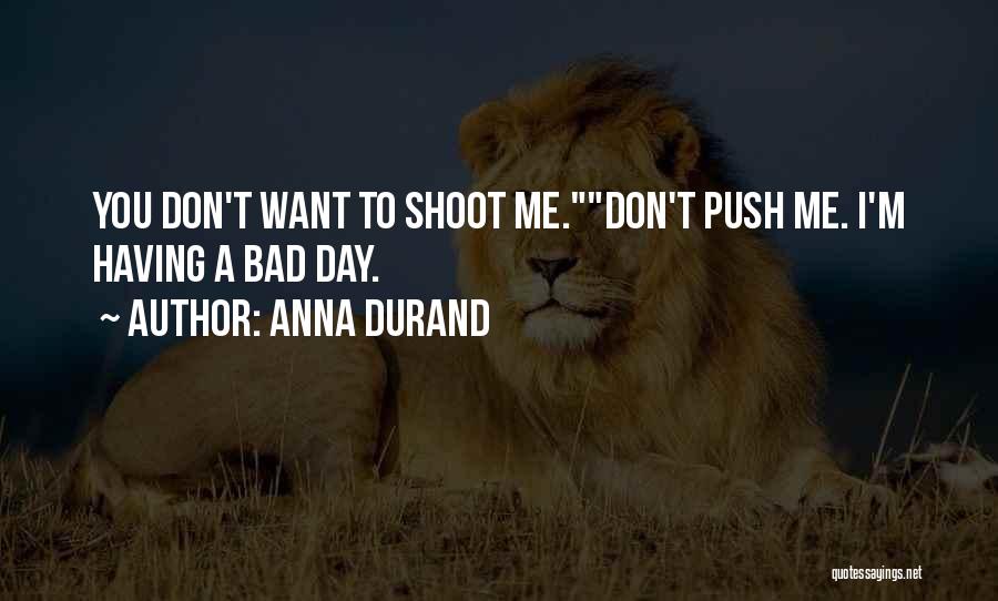 Don't Push Me Quotes By Anna Durand