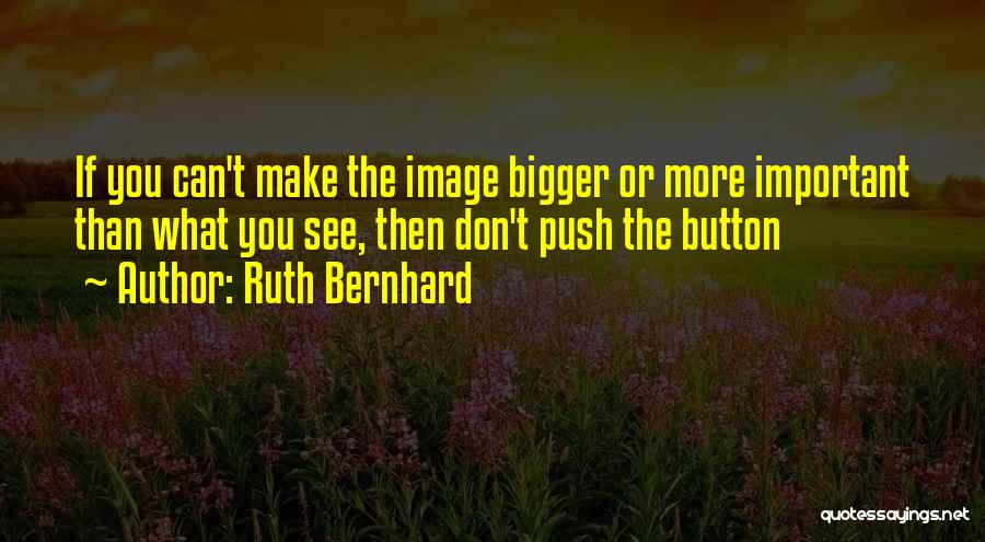 Don't Push My Button Quotes By Ruth Bernhard