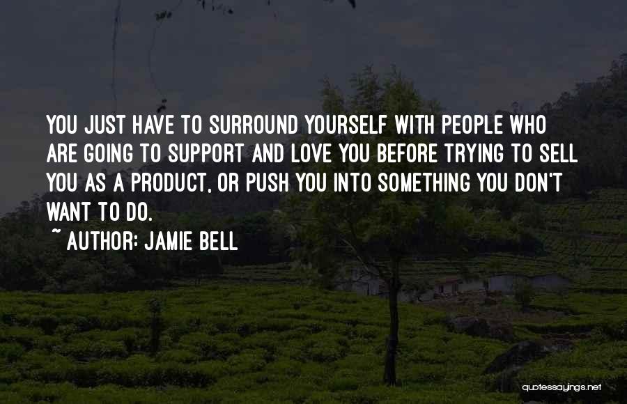 Don't Push Yourself Quotes By Jamie Bell