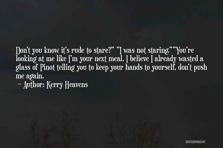 Don't Push Yourself Quotes By Kerry Heavens