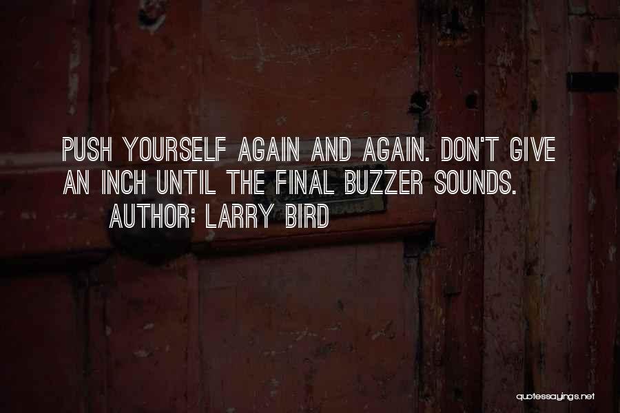 Don't Push Yourself Quotes By Larry Bird
