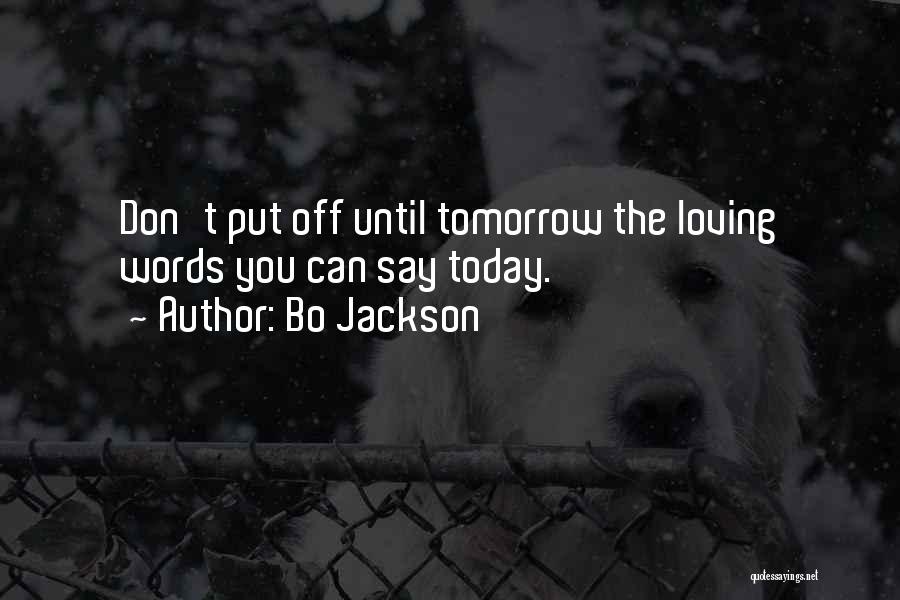 Don't Put Off Till Tomorrow Quotes By Bo Jackson