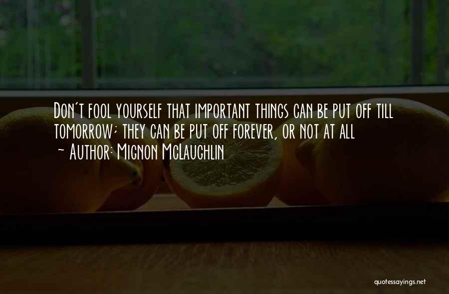 Don't Put Off Till Tomorrow Quotes By Mignon McLaughlin