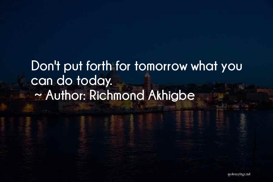 Don't Put Off Till Tomorrow Quotes By Richmond Akhigbe