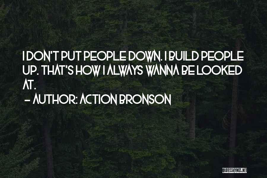 Don't Put Others Down Quotes By Action Bronson