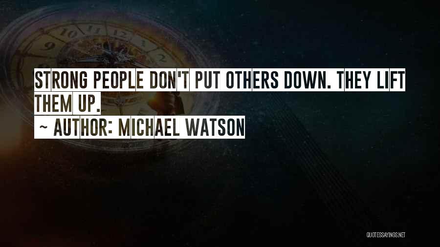 Don't Put Others Down Quotes By Michael Watson