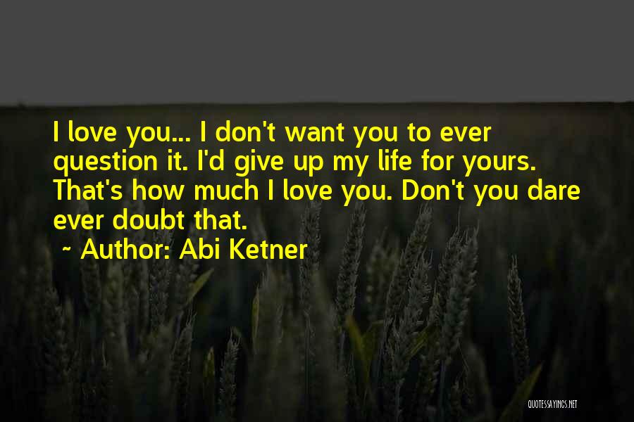 Don't Question Love Quotes By Abi Ketner