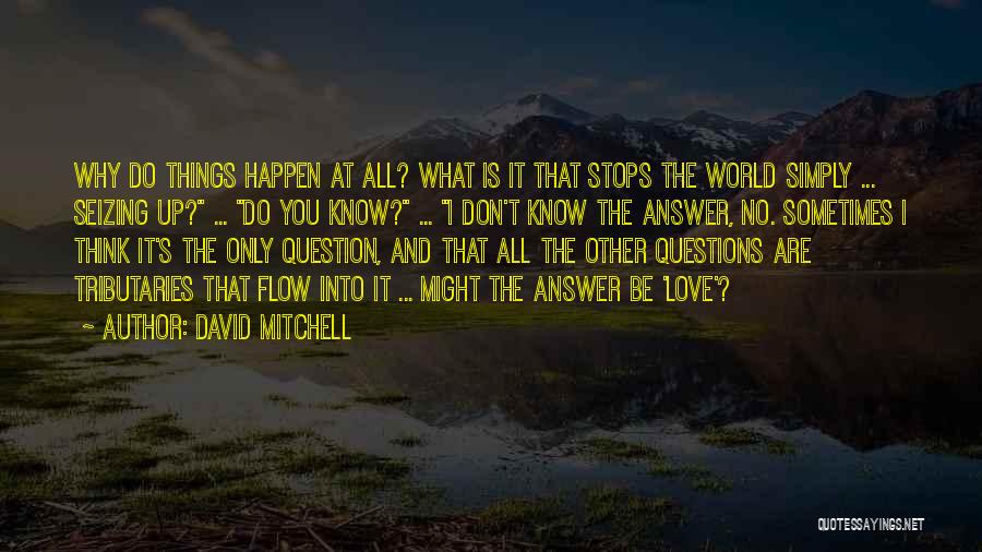 Don't Question Love Quotes By David Mitchell