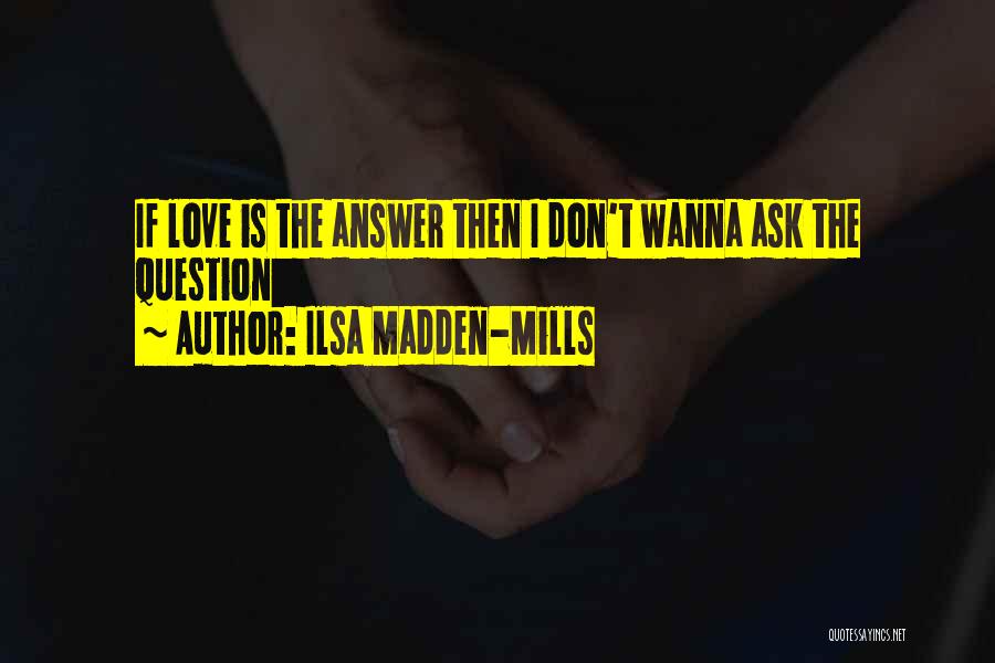 Don't Question Love Quotes By Ilsa Madden-Mills