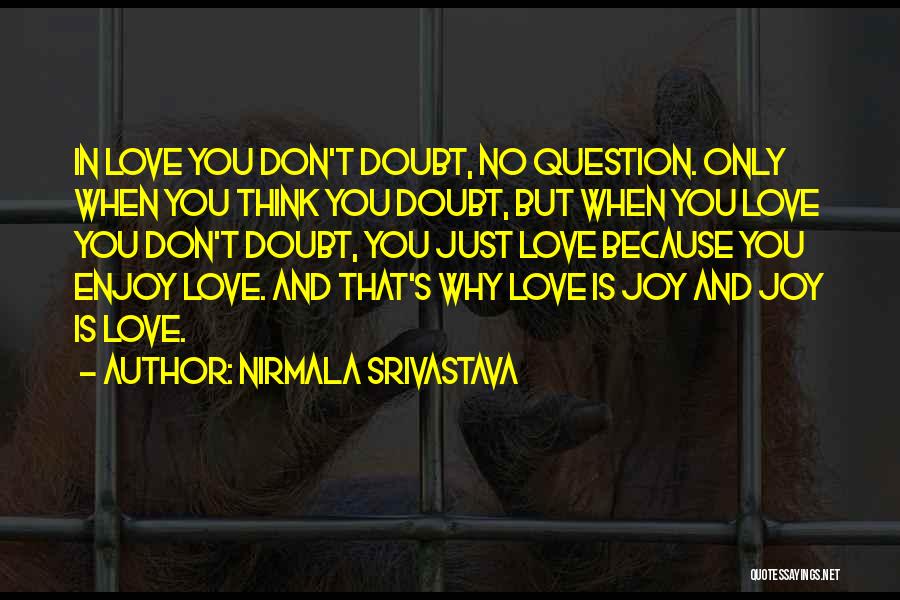 Don't Question Love Quotes By Nirmala Srivastava