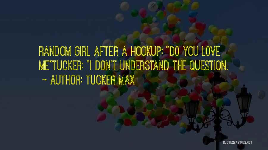 Don't Question Love Quotes By Tucker Max