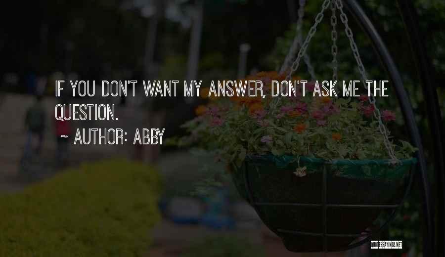 Don't Question Me Quotes By Abby