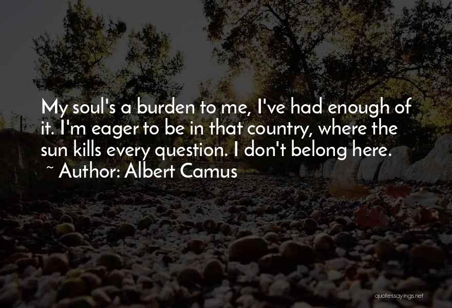 Don't Question Me Quotes By Albert Camus