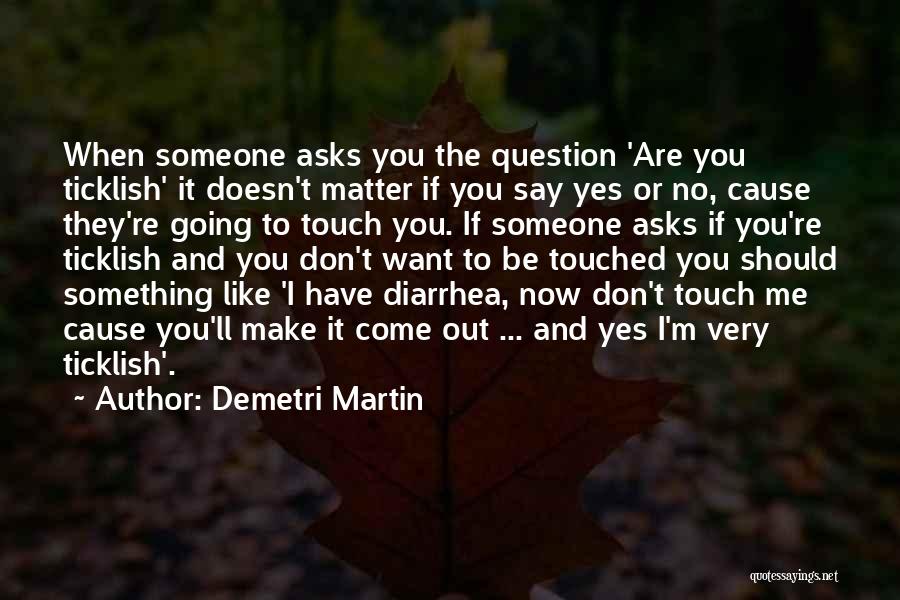Don't Question Me Quotes By Demetri Martin