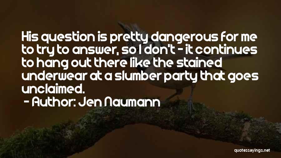 Don't Question Me Quotes By Jen Naumann